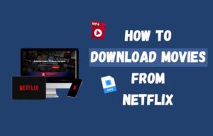 How to Download Movies from Netflix for Offline Viewing?