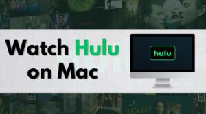 4 Tips to Watch Hulu on Mac with a Better Streaming Experience
