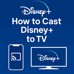How to Cast Disney Plus to TV