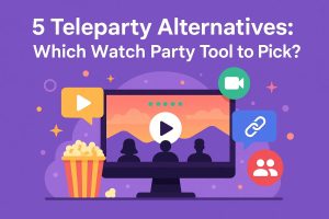 5 Teleparty Alternatives: Which Watch Party Tool to Pick?