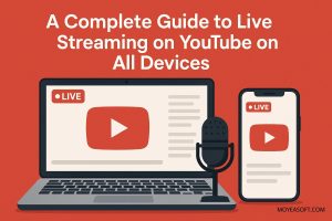 A Complete Guide to Live Streaming on YouTube on All Devices