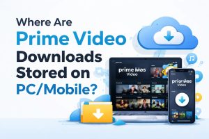 Where Are Prime Video Downloads Stored on PC/Mobile?