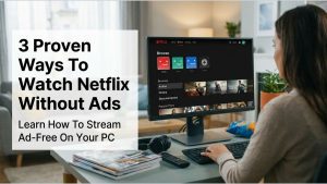 3 Proven Ways to Watch Netflix Without Ads