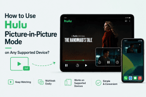 How to Use Hulu Picture-in-Picture Mode on Any Supported Device?