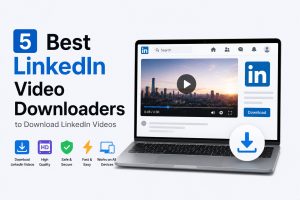 5 Best LinkedIn Video Downloaders to Download LinkedIn Videos