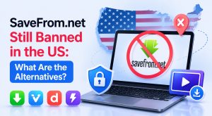 SaveFrom.net Still Banned in the US: What Are the Alternatives?